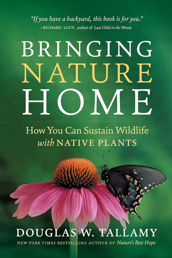 Cover of "Bringing Nature Home: How You Can Sustain Wildlife with Native Plants" by Douglas W. Tallamy, featuring a pink coneflower with a black swallowtail butterfly on it, set against a green background.